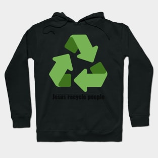 Jesus Recycle People Black Lettering V3 Hoodie